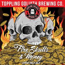 Toppling Goliath Fire Skulls & Money