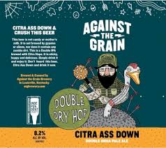 Against The Grain Citra Ass Down